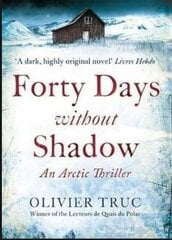 Forty Days Without Shadow: An Arctic Thriller цена и информация | Фантастика, фэнтези | pigu.lt