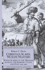 Christian Slaves, Muslim Masters: White Slavery in the Mediterranean, The Barbary Coast, and Italy, 1500-1800 kaina ir informacija | Istorinės knygos | pigu.lt