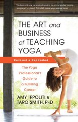 Art and Business of Teaching Yoga (revised): The Yoga Professionals Guide to a Fulfilling Career kaina ir informacija | Saviugdos knygos | pigu.lt