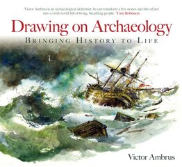 Drawing on Archaeology: Bringing History to Life цена и информация | Исторические книги | pigu.lt