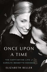 Once Upon a Time: The Captivating Life of Carolyn Bessette-Kennedy цена и информация | Биографии, автобиогафии, мемуары | pigu.lt