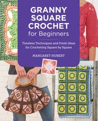 Granny Square Crochet for Beginners: Timeless Techniques and Fresh Ideas for Crocheting Square by Square kaina ir informacija | Knygos apie sveiką gyvenseną ir mitybą | pigu.lt