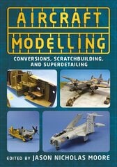 Aircraft Modelling: Conversions, Scratchbuilding and Superdetailing kaina ir informacija | Knygos apie sveiką gyvenseną ir mitybą | pigu.lt