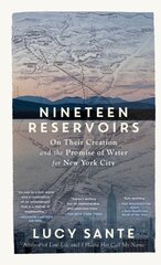 Nineteen Reservoirs: On Their Creation and the Promise of Water for New York City kaina ir informacija | Socialinių mokslų knygos | pigu.lt