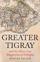 Greater Tigray and the Mysterious Magnetism of Ethiopia цена и информация | Исторические книги | pigu.lt