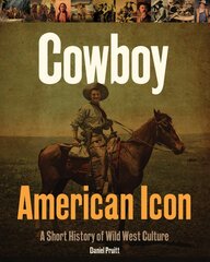 Cowboy - American Icon: A Short History of Wild West Culture kaina ir informacija | Istorinės knygos | pigu.lt