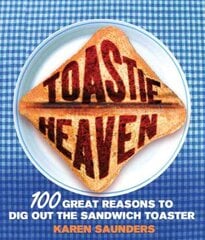 Toastie Heaven: 100 great reasons to dig out the sandwich toaster цена и информация | Книги рецептов | pigu.lt