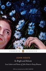 So Bright and Delicate: Love Letters and Poems of John Keats to Fanny Brawne цена и информация | Биографии, автобиогафии, мемуары | pigu.lt