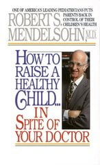 How to Raise a Healthy Child in Spite of Your Doctor: One of America's Leading Pediatricians Puts Parents Back in Control of Their Children's Health цена и информация | Самоучители | pigu.lt