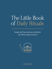 Little Book of Daily Rituals: Simple Self-Care Routines to Refresh Your Mind, Body and Spirit kaina ir informacija | Saviugdos knygos | pigu.lt