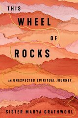 Wheel of Rocks: An Unexpected Spiritual Journey kaina ir informacija | Saviugdos knygos | pigu.lt