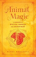 Animal Magic: A Handbook of Mystical Energies and Enchantment, Volume 18 kaina ir informacija | Saviugdos knygos | pigu.lt