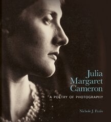 Julia Margaret Cameron: A Poetry of Photography цена и информация | Книги по фотографии | pigu.lt