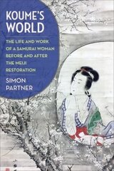 Koumes World: The Life and Work of a Samurai Woman Before and After the Meiji Restoration kaina ir informacija | Istorinės knygos | pigu.lt