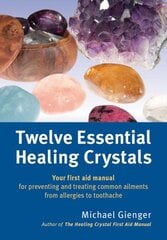 Twelve Essential Healing Crystals: Your first aid manual for preventing and treating common ailments from allergies to toothache kaina ir informacija | Saviugdos knygos | pigu.lt