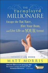 Unemployed Millionaire: Escape the Rat Race, Fire Your Boss and Live Life on YOUR Terms! kaina ir informacija | Saviugdos knygos | pigu.lt