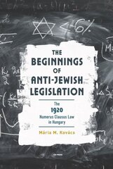 Beginnings of Anti-Jewish Legislation: The 1920 Numerus Clausus Law in Hungary kaina ir informacija | Socialinių mokslų knygos | pigu.lt