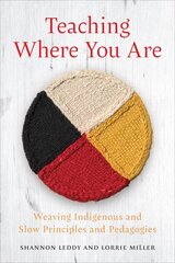 Teaching Where You Are: Weaving Indigenous and Slow Principles and Pedagogies цена и информация | Книги по социальным наукам | pigu.lt