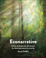 Econarrative: Ethics, Ecology, and the Search for New Narratives to Live By цена и информация | Пособия по изучению иностранных языков | pigu.lt