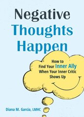 Negative Thoughts Happen: How to Find Your Inner Ally When Your Inner Critic Shows Up kaina ir informacija | Saviugdos knygos | pigu.lt