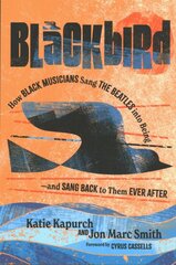 Blackbird: How Black Musicians Sang the Beatles into Beingand Sang Back to Them Ever After kaina ir informacija | Knygos apie meną | pigu.lt