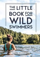 Little Book for Wild Swimmers: Reconnect With Your Wild Side and Discover the Healing Power of Swimming Outdoors kaina ir informacija | Knygos apie sveiką gyvenseną ir mitybą | pigu.lt