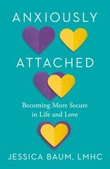 Anxiously Attached: Becoming More Secure in Life and Love kaina ir informacija | Saviugdos knygos | pigu.lt