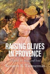 Raising Olives in Provence: A Guide for Body and Soul kaina ir informacija | Kelionių vadovai, aprašymai | pigu.lt