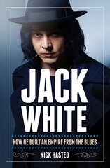 Jack White: How He Built an Empire from the Blues цена и информация | Книги об искусстве | pigu.lt