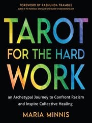 Tarot for the Hard Work: An Archetypal Journey to Confront Racism and Inspire Collective Healing kaina ir informacija | Saviugdos knygos | pigu.lt