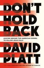 Don't Hold Back: Leaving Behind the American Gospel to Follow Jesus Fully kaina ir informacija | Dvasinės knygos | pigu.lt