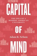 Capital of Mind: The Idea of a Modern American University kaina ir informacija | Socialinių mokslų knygos | pigu.lt