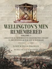 Wellingtons Men Remembered: A Register of Memorials to Soldiers who Fought in the Peninsular War and at Waterloo - Vol III kaina ir informacija | Socialinių mokslų knygos | pigu.lt