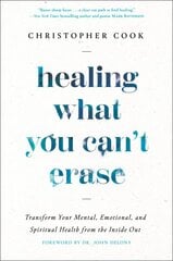 Healing What You Can't Erase: Transform Your Mental, Emotional, and Spiritual Health from the Inside Out цена и информация | Духовная литература | pigu.lt