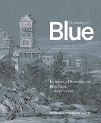 Drawing on Blue: European Drawings on Blue Paper, 1400s-1700s цена и информация | Книги об искусстве | pigu.lt