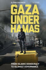 Gaza Under Hamas: From Islamic Democracy to Islamist Governance kaina ir informacija | Socialinių mokslų knygos | pigu.lt