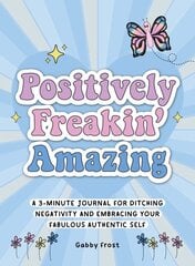 Positively Freakin' Amazing: A 3-minute journal for ditching negativity and embracing your fabulous, authentic self kaina ir informacija | Saviugdos knygos | pigu.lt