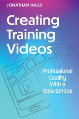 Creating Training Videos: Professional Quality With a Smartphone kaina ir informacija | Ekonomikos knygos | pigu.lt