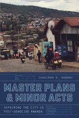 Master Plans and Minor Acts: Repairing the City in Post-Genocide Rwanda kaina ir informacija | Socialinių mokslų knygos | pigu.lt