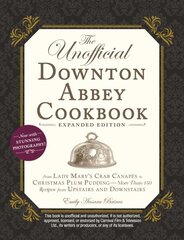 Unofficial Downton Abbey Cookbook, Expanded Edition: From Lady Mary's Crab Canapés to Christmas Plum Pudding--More Than 150 Recipes from Upstairs and Downstairs цена и информация | Книги рецептов | pigu.lt