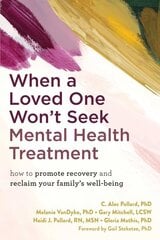 When a Loved One Won't Seek Mental Health Treatment: How to Promote Recovery and Reclaim Your Family's Well-Being kaina ir informacija | Saviugdos knygos | pigu.lt