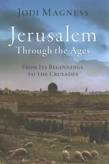 Jerusalem through the Ages: From Its Beginnings to the Crusades цена и информация | Исторические книги | pigu.lt