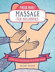 Press Here! Massage for Beginners: A Simple Route to Relaxation and Relieving Tension kaina ir informacija | Saviugdos knygos | pigu.lt