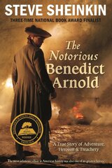 Notorious Benedict Arnold: A True Story of Adventure, Heroism & Treachery kaina ir informacija | Knygos paaugliams ir jaunimui | pigu.lt