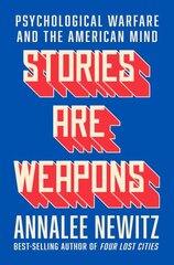 Stories Are Weapons: Psychological Warfare and the American Mind цена и информация | Книги по социальным наукам | pigu.lt