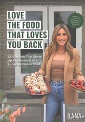 Love the Food That Loves You Back: 100 Recipes That Serve Up Big Portions and Super Nutritious Food (Cookbook for Nutrition, Weight Management) kaina ir informacija | Receptų knygos | pigu.lt