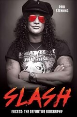 Slash - Surviving Guns N' Roses, Velvet Revolver and Rock's Snake Pit: Excess: The Biography kaina ir informacija | Biografijos, autobiografijos, memuarai | pigu.lt